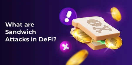 حملات ساندویچ در DeFi چیست و چگونه می توانید از آنها اجتناب کنید؟